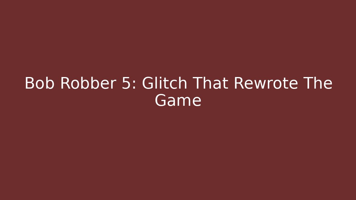 Bob Robber 5: Glitch That Rewrote The Game