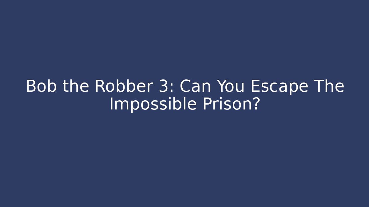Bob the Robber 3: Can You Escape The Impossible Prison? - Andrea Zevedo