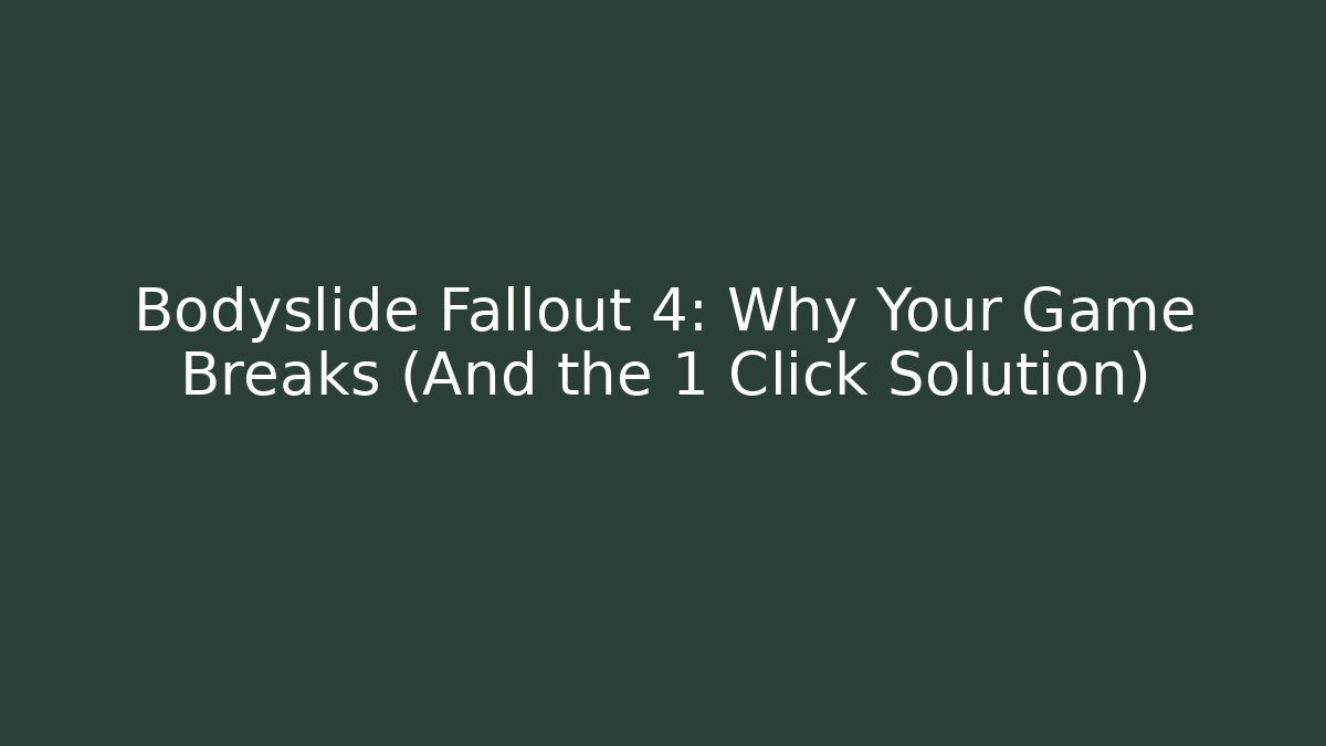 Bodyslide Fallout 4: Why Your Game Breaks (And the 1 Click Solution) - Andrea Zevedo