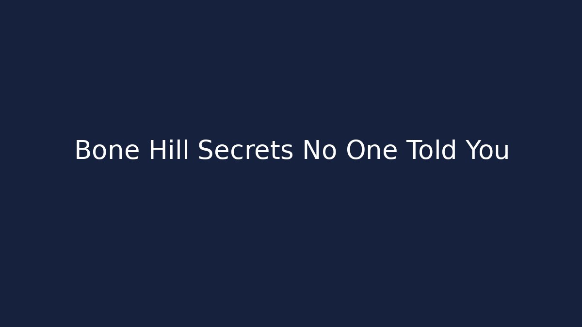 Bone Hill Secrets No One Told You