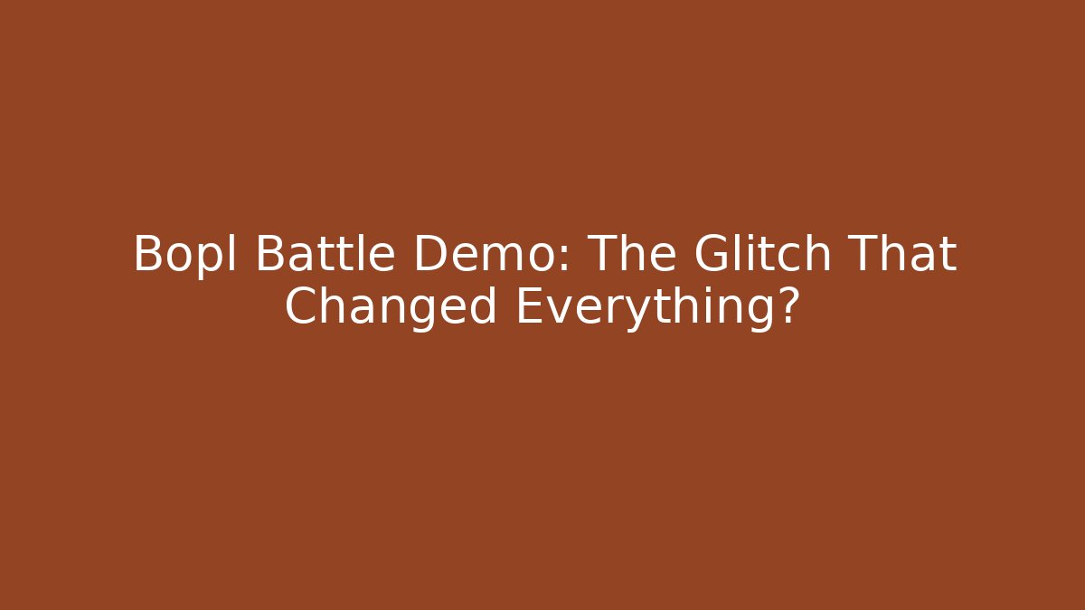 Bopl Battle Demo: The Glitch That Changed Everything?