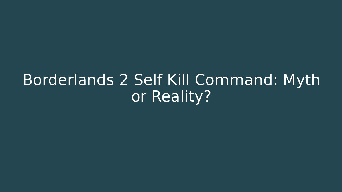 Borderlands 2 Self Kill Command: Myth or Reality? - Andrea Zevedo