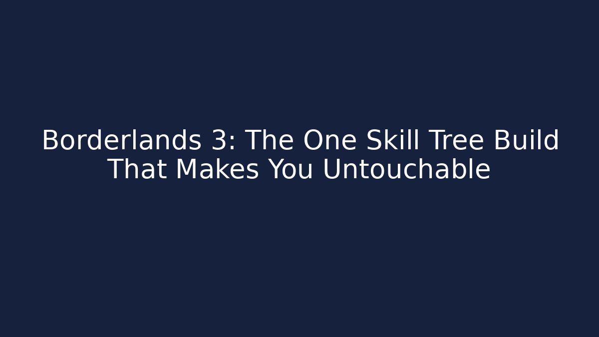 Borderlands 3: The One Skill Tree Build That Makes You Untouchable