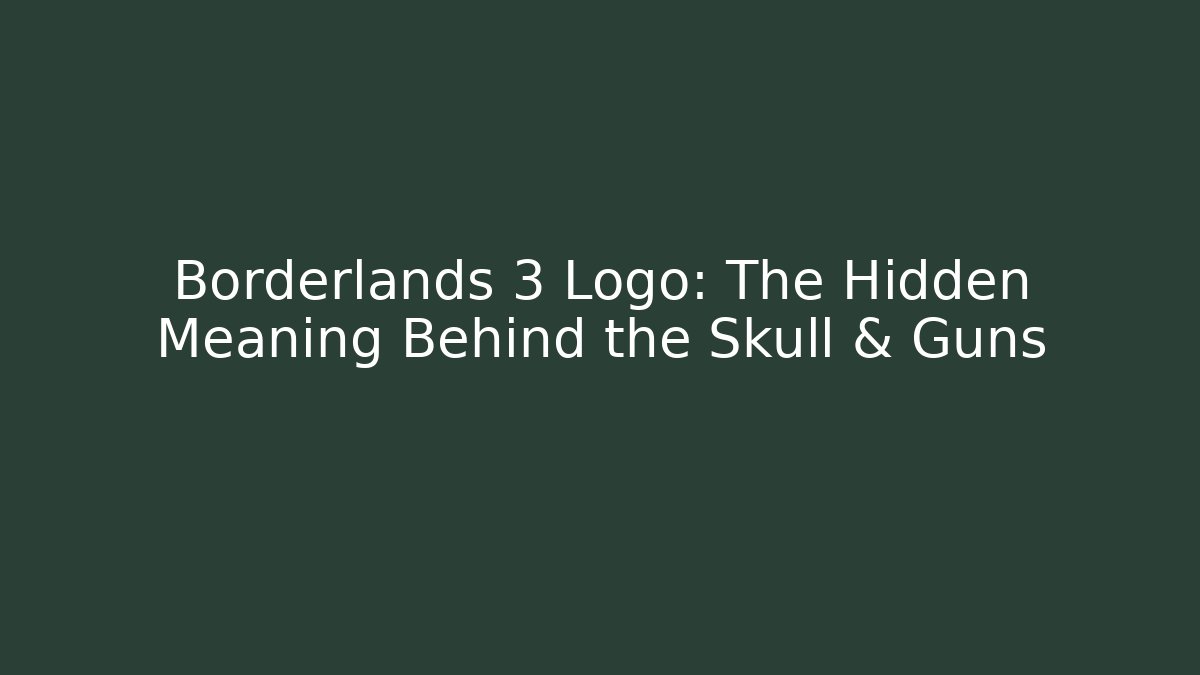 Borderlands 3 Logo: The Hidden Meaning Behind the Skull & Guns