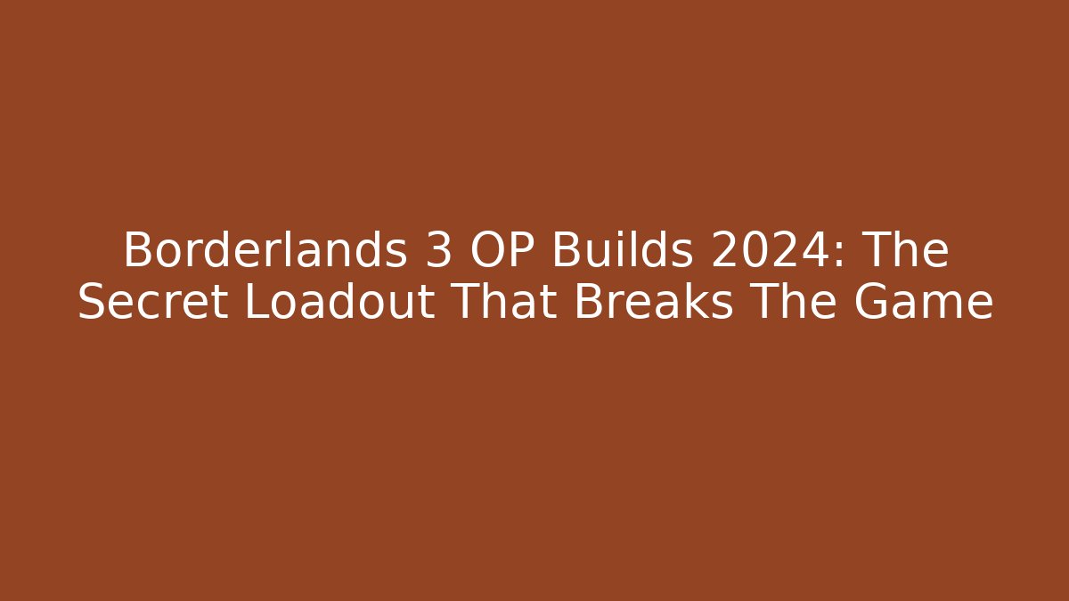 Borderlands 3 OP Builds 2024: The Secret Loadout That Breaks The Game