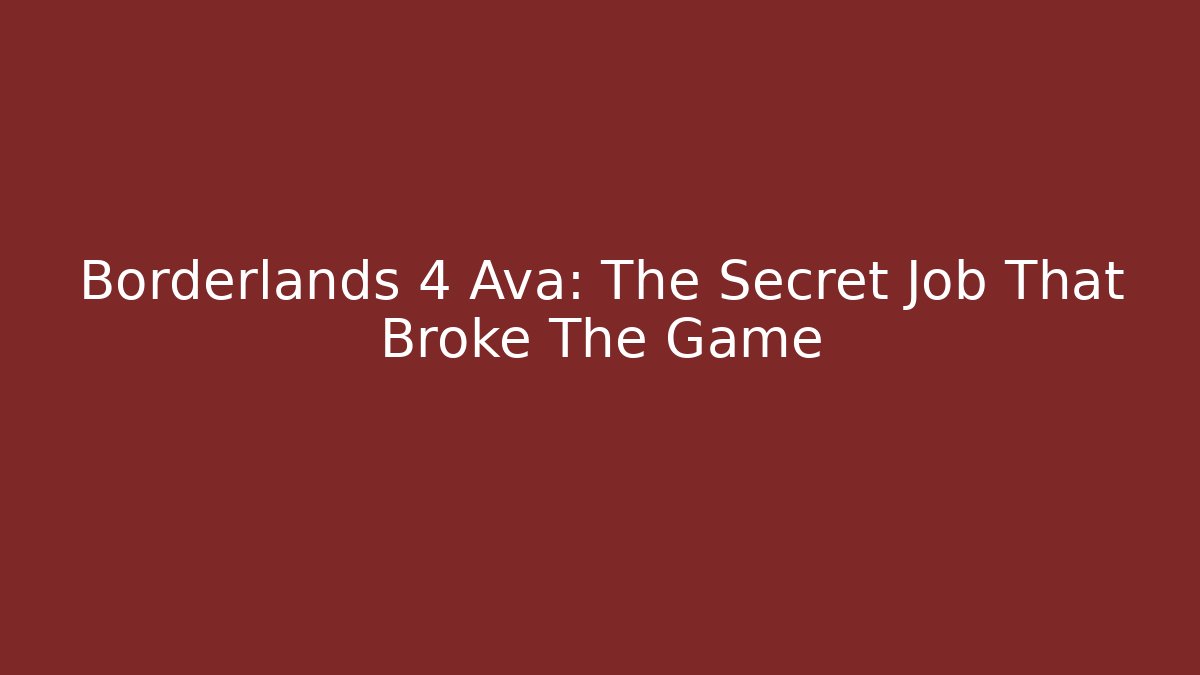 Borderlands 4 Ava: The Secret Job That Broke The Game