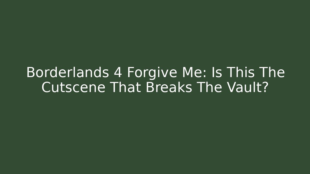 Borderlands 4 Forgive Me: Is This The Cutscene That Breaks The Vault? - Andrea Zevedo