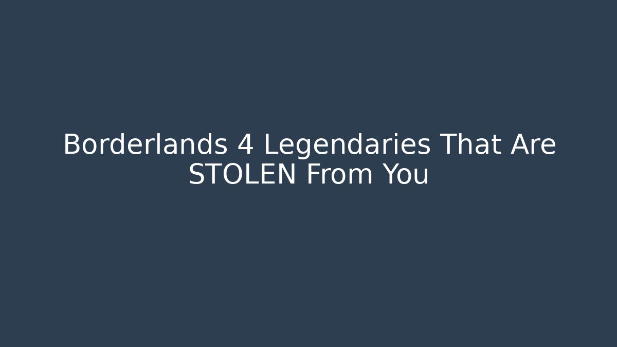 Borderlands 4 Legendaries That Are STOLEN From You