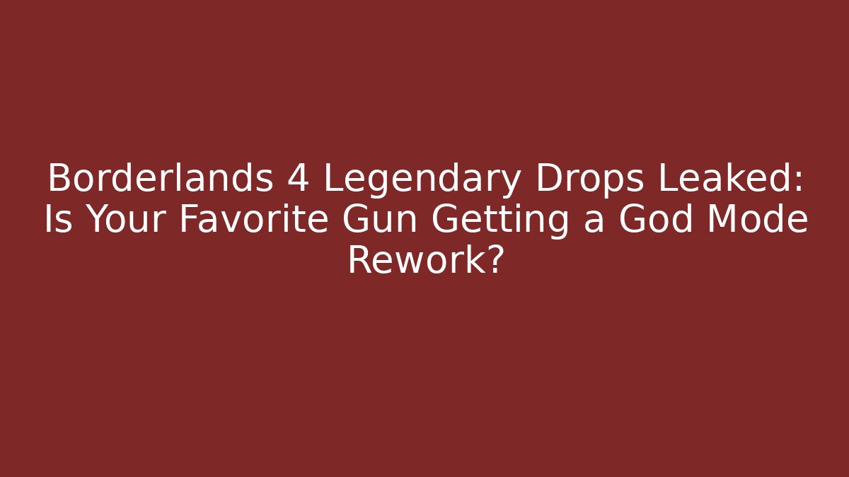 Borderlands 4 Legendary Drops Leaked: Is Your Favorite Gun Getting a God Mode Rework? - Andrea Zevedo