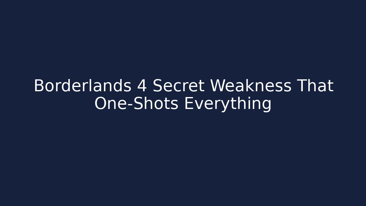 Borderlands 4 Secret Weakness That One-Shots Everything