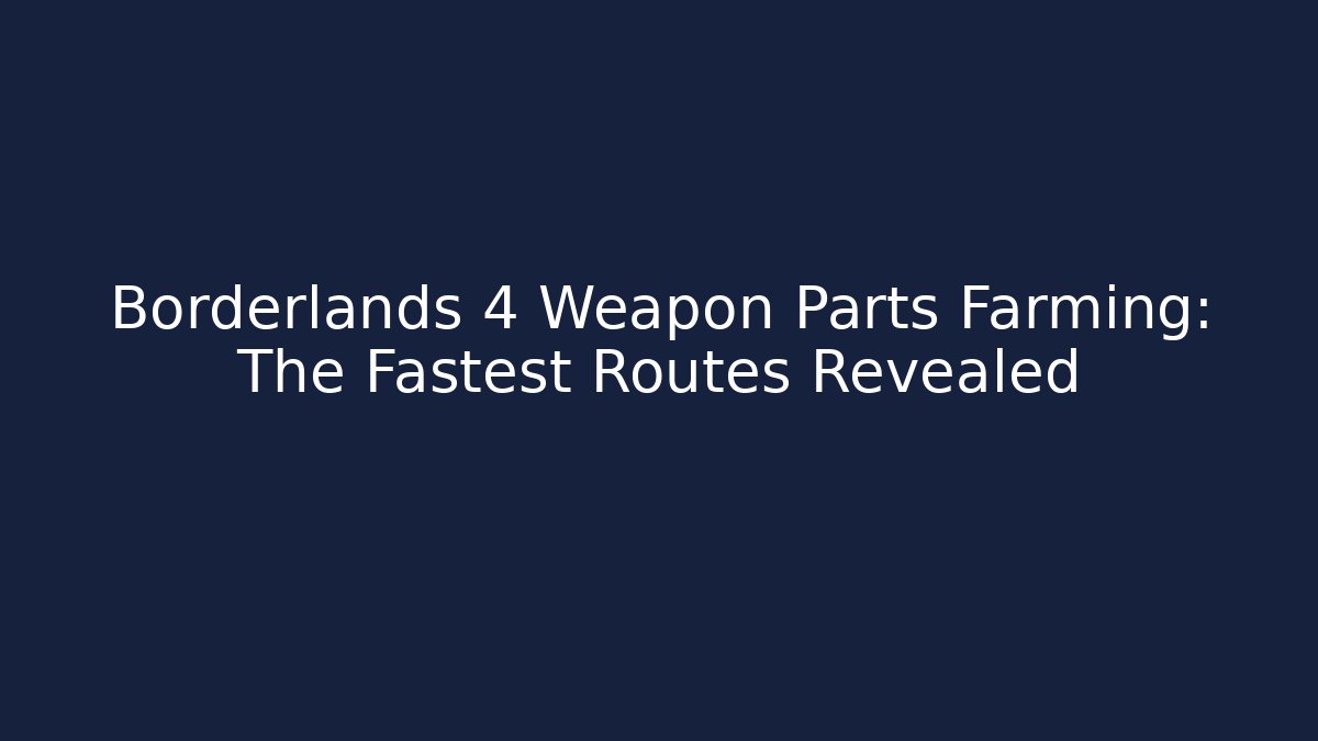 Borderlands 4 Weapon Parts Farming: The Fastest Routes Revealed