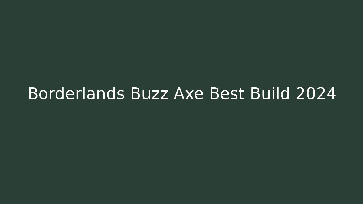 Borderlands Buzz Axe Best Build 2024