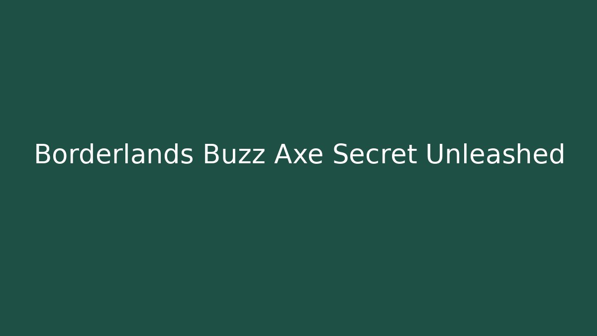 Borderlands Buzz Axe Secret Unleashed - Andrea Zevedo