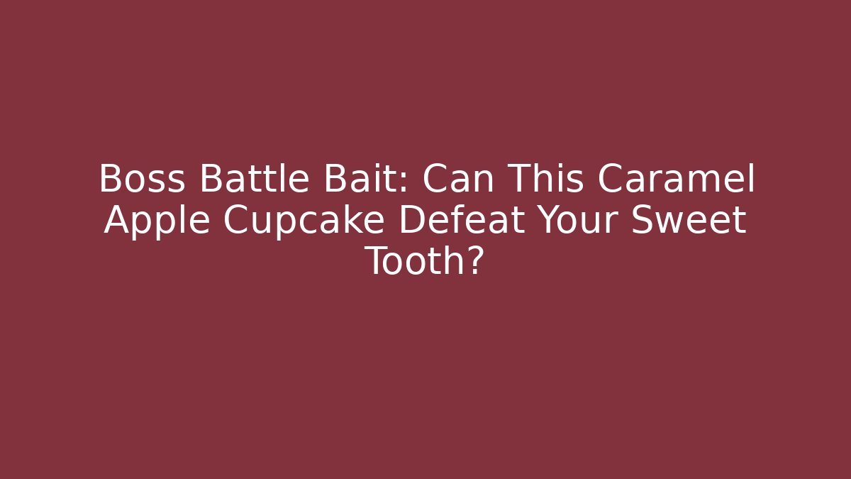 Boss Battle Bait: Can This Caramel Apple Cupcake Defeat Your Sweet Tooth?