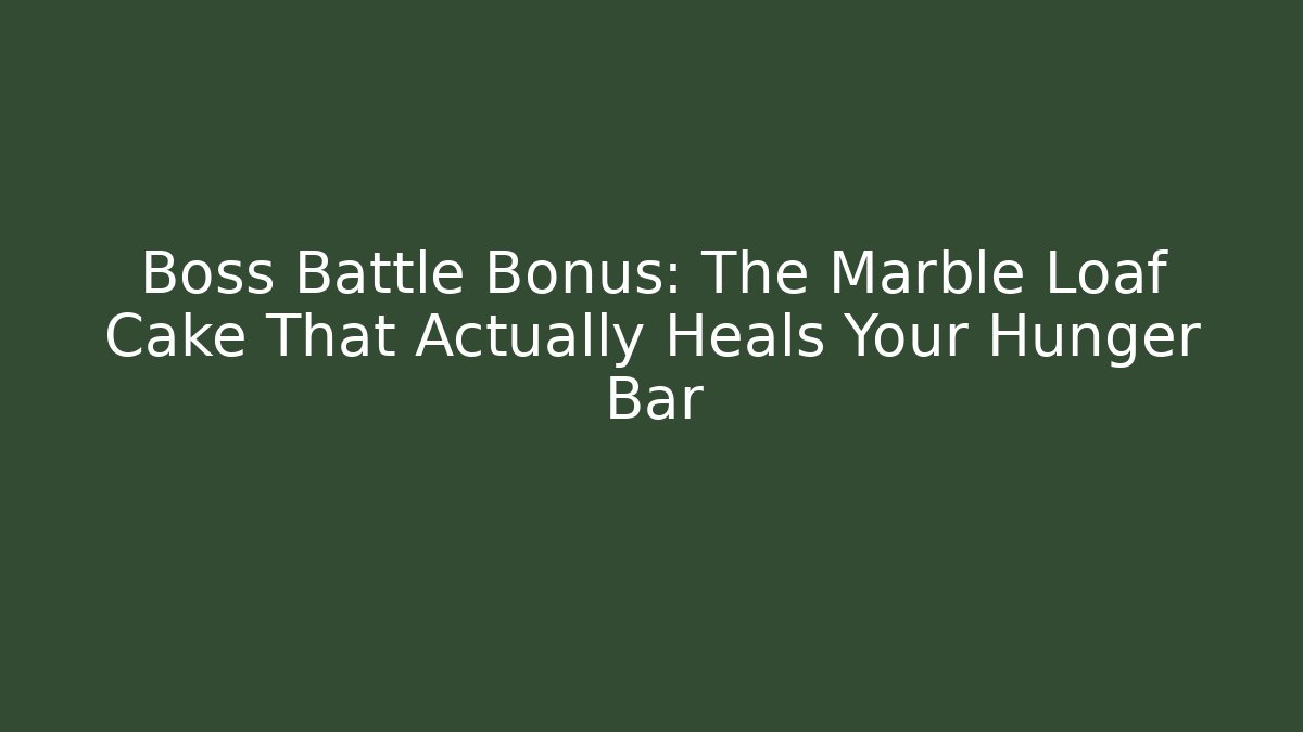 Boss Battle Bonus: The Marble Loaf Cake That Actually Heals Your Hunger Bar