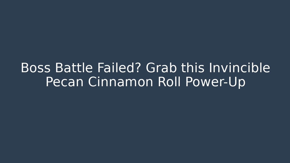 Boss Battle Failed? Grab this Invincible Pecan Cinnamon Roll Power-Up