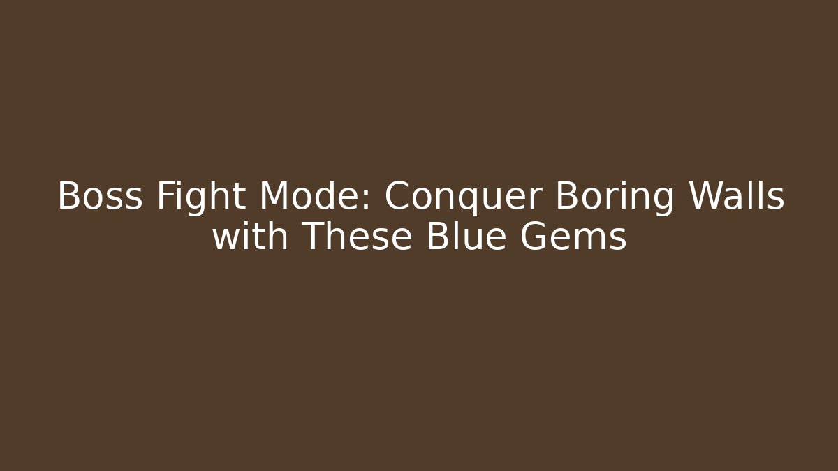 Boss Fight Mode: Conquer Boring Walls with These Blue Gems