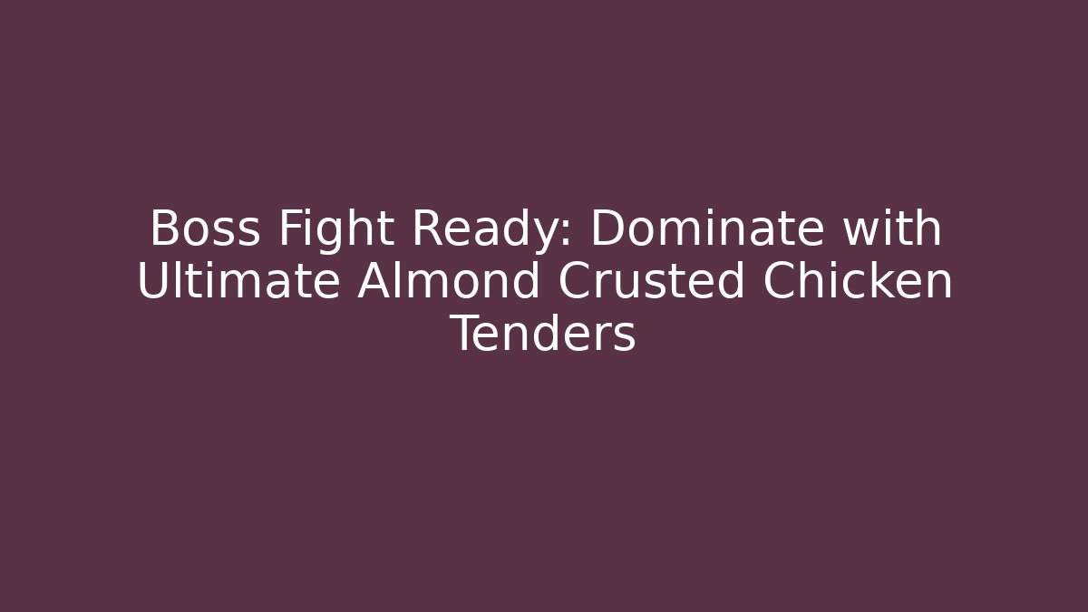 Boss Fight Ready: Dominate with Ultimate Almond Crusted Chicken Tenders