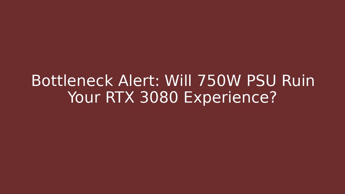 Bottleneck Alert: Will 750W PSU Ruin Your RTX 3080 Experience? - Andrea Zevedo