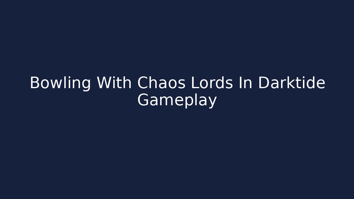 Bowling With Chaos Lords In Darktide Gameplay