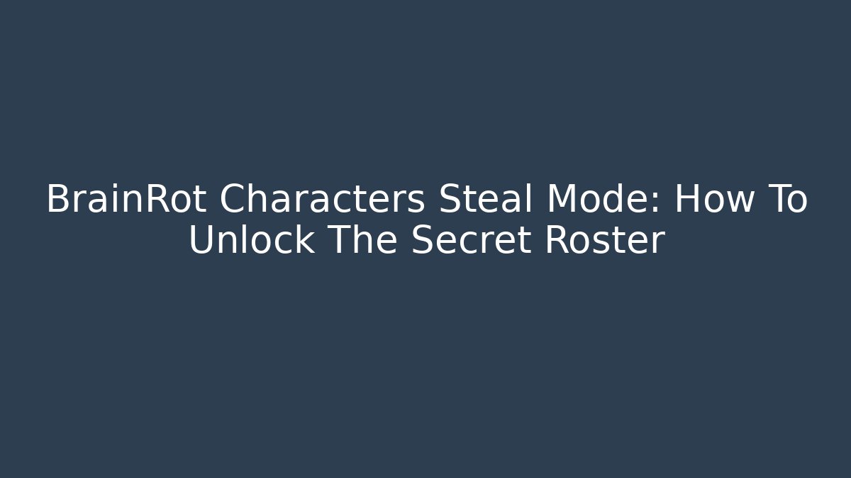 BrainRot Characters Steal Mode: How To Unlock The Secret Roster
