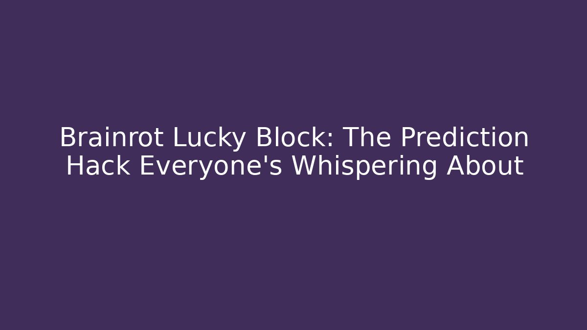 Brainrot Lucky Block: The Prediction Hack Everyone's Whispering About