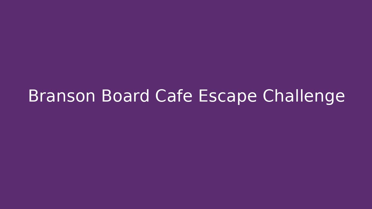 Branson Board Cafe Escape Challenge