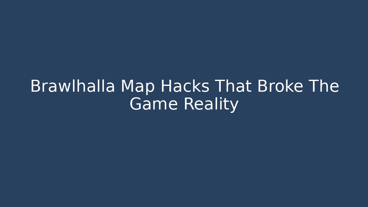 Brawlhalla Map Hacks That Broke The Game Reality