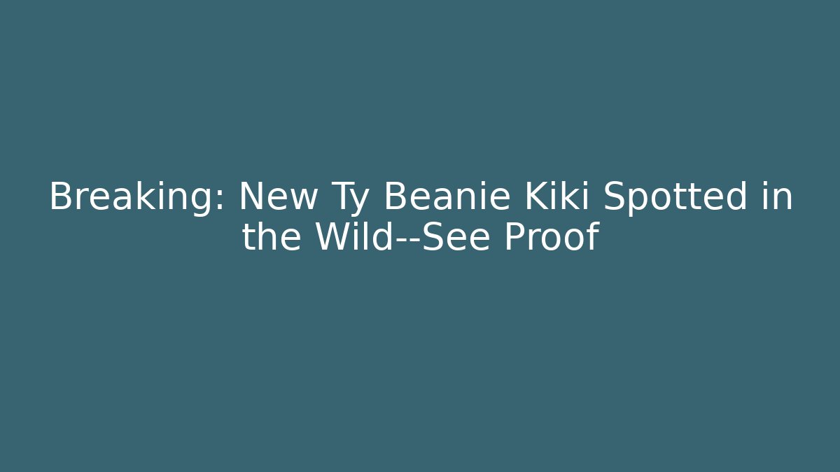 Breaking: New Ty Beanie Kiki Spotted in the Wild—See Proof