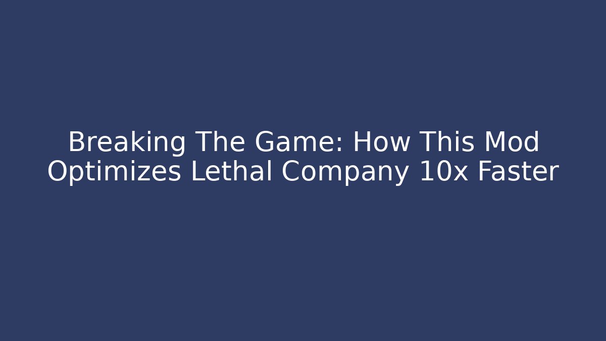 Breaking The Game: How This Mod Optimizes Lethal Company 10x Faster