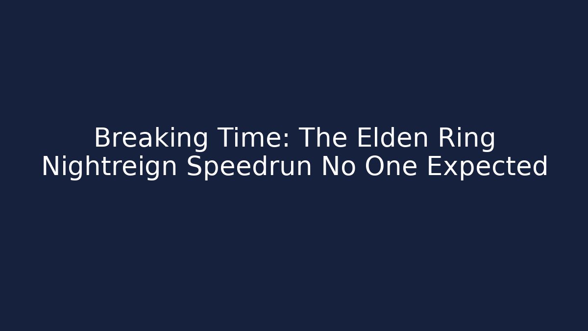 Breaking Time: The Elden Ring Nightreign Speedrun No One Expected - Andrea Zevedo