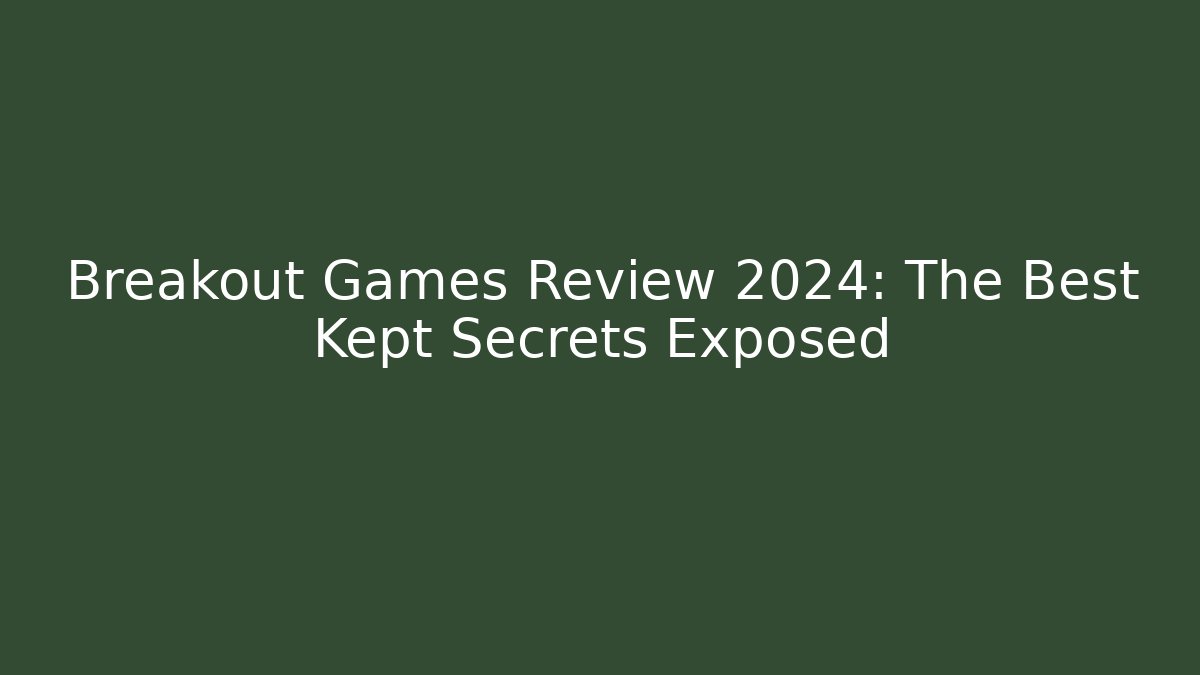 Breakout Games Review 2024: The Best Kept Secrets Exposed