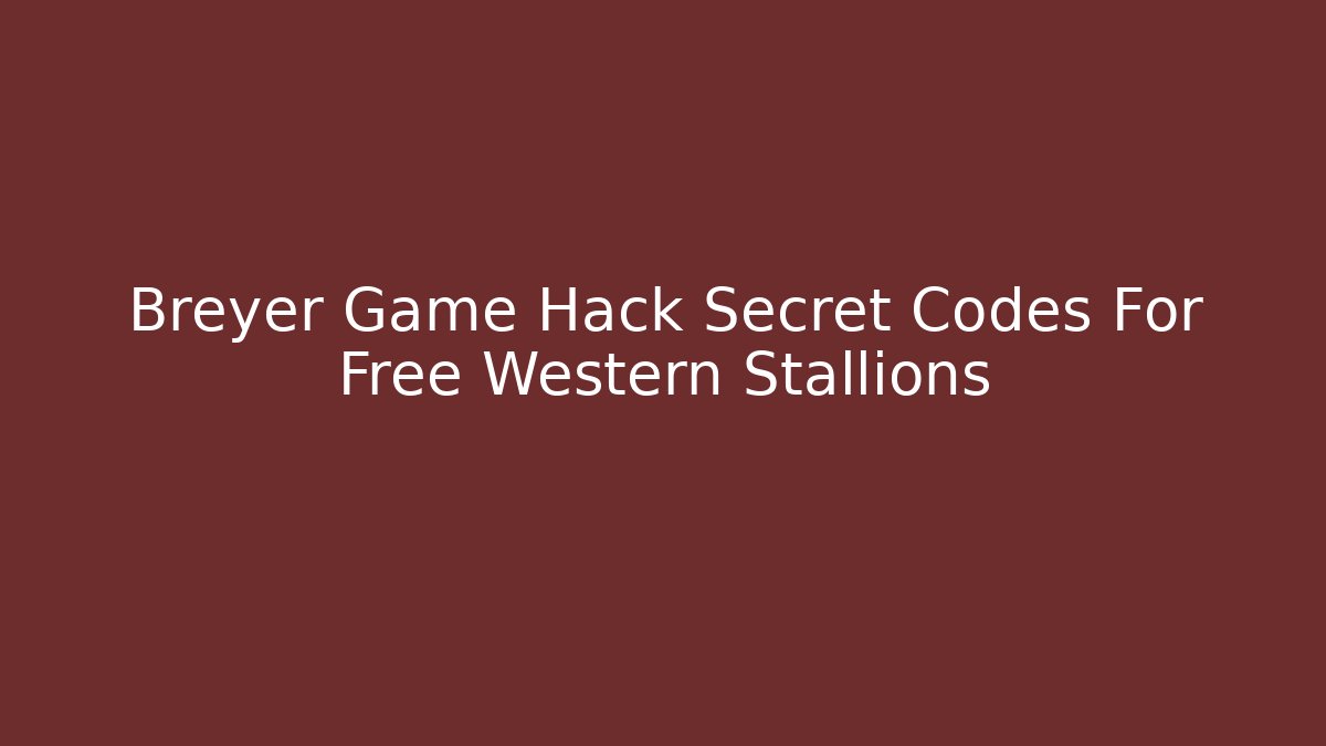 Breyer Game Hack Secret Codes For Free Western Stallions - Andrea Zevedo