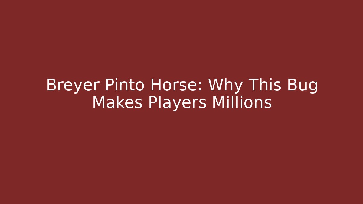 Breyer Pinto Horse: Why This Bug Makes Players Millions - Andrea Zevedo