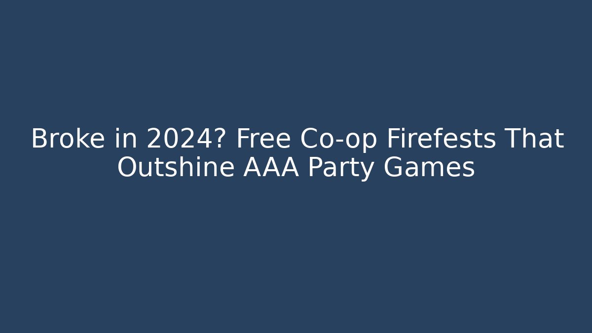 Broke in 2024? Free Co-op Firefests That Outshine AAA Party Games