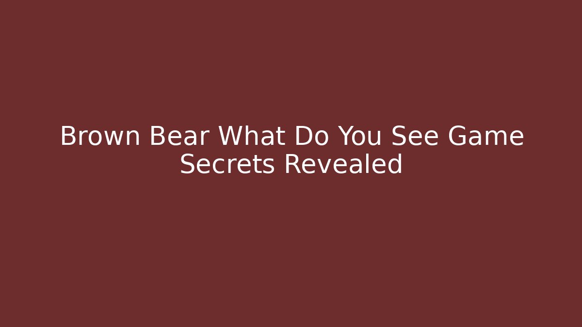 Brown Bear What Do You See Game Secrets Revealed - Andrea Zevedo