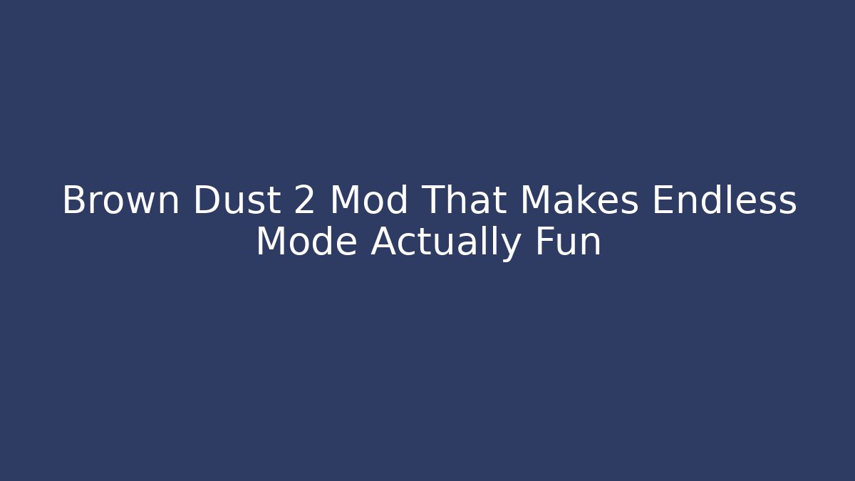 Brown Dust 2 Mod That Makes Endless Mode Actually Fun