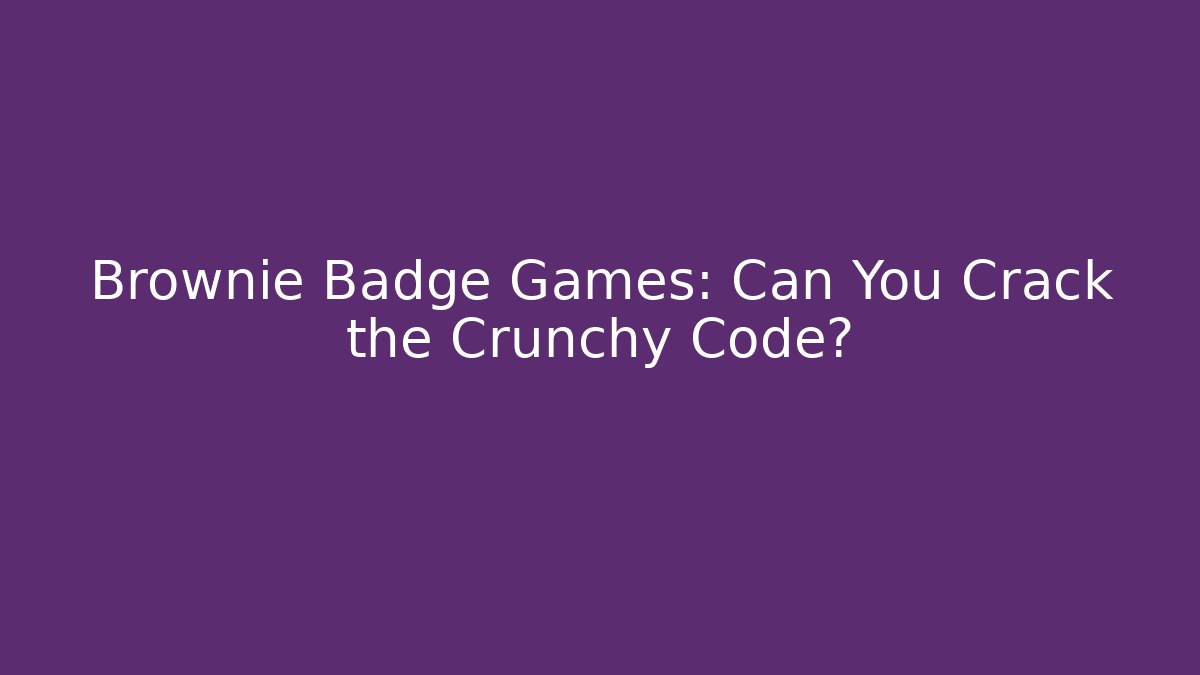 Brownie Badge Games: Can You Crack the Crunchy Code?