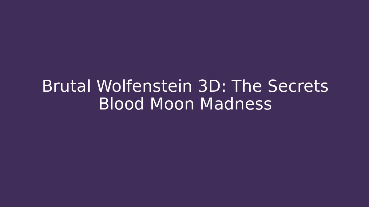 Brutal Wolfenstein 3D: The Secrets Blood Moon Madness - Andrea Zevedo