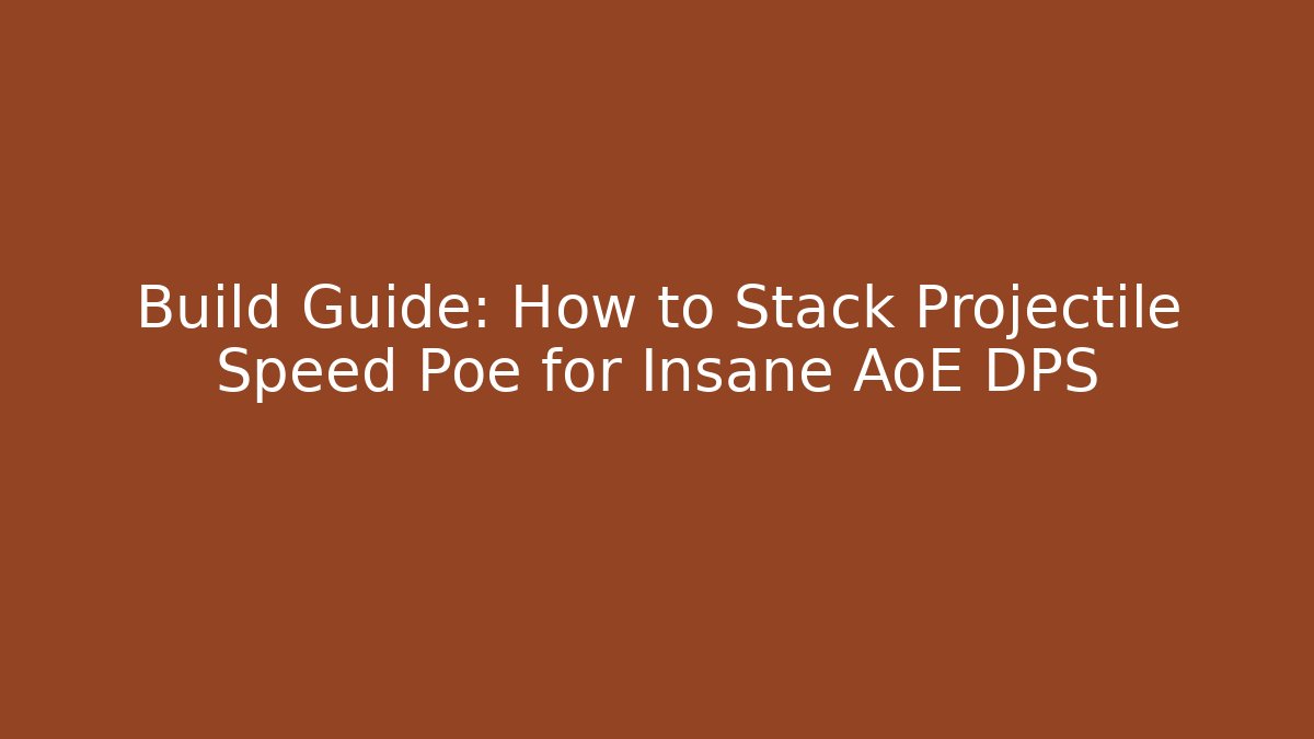Build Guide: How to Stack Projectile Speed Poe for Insane AoE DPS
