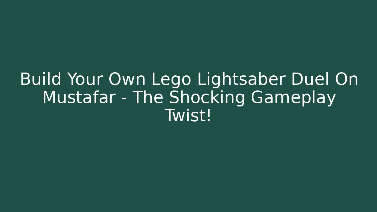 Build Your Own Lego Lightsaber Duel On Mustafar – The Shocking Gameplay Twist!