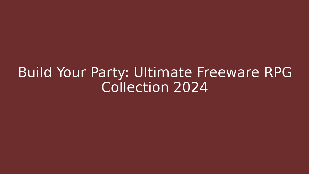 Build Your Party: Ultimate Freeware RPG Collection 2024