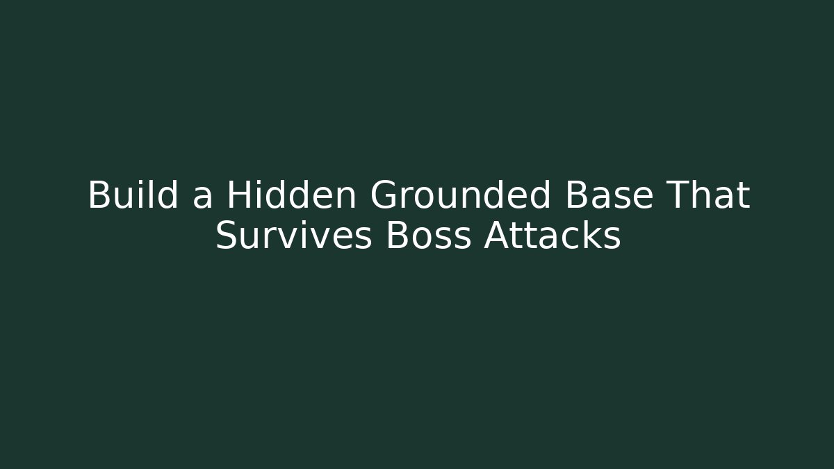 Build a Hidden Grounded Base That Survives Boss Attacks - Andrea Zevedo