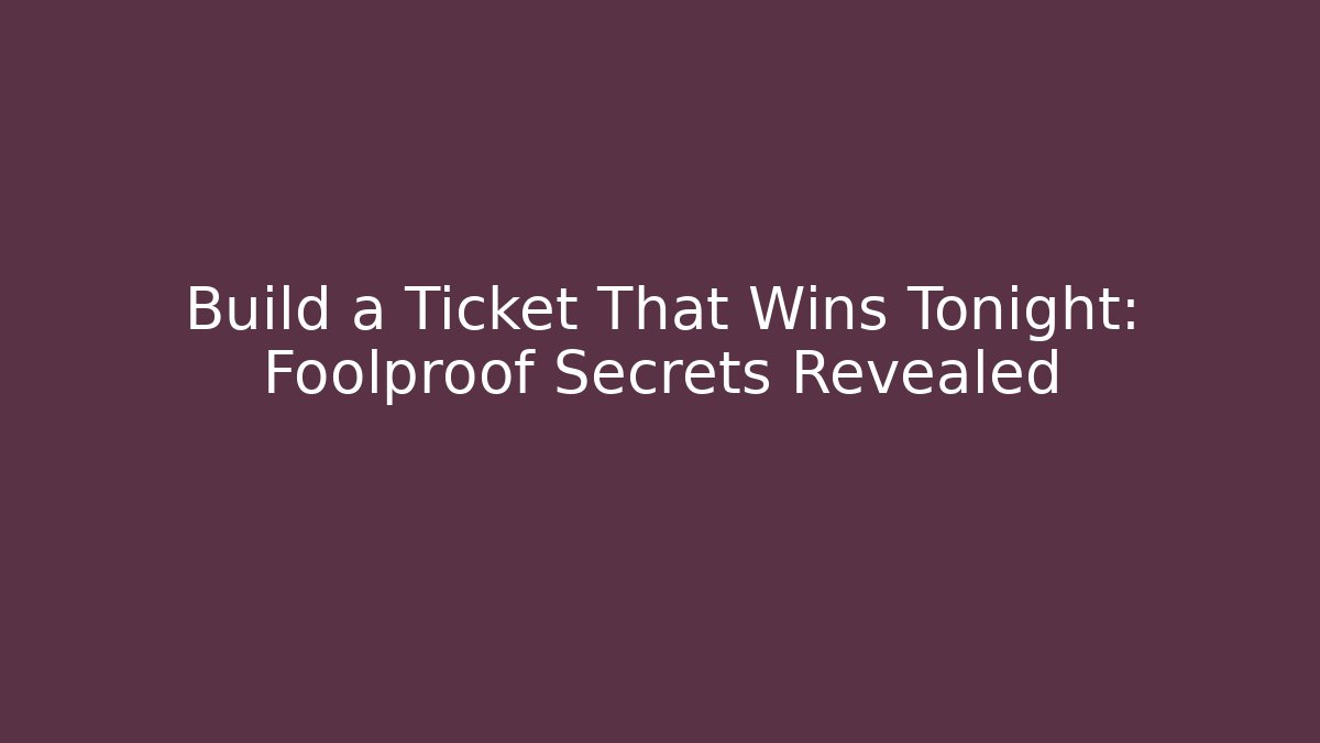 Build a Ticket That Wins Tonight: Foolproof Secrets Revealed - Andrea Zevedo
