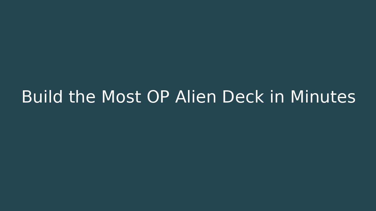 Build the Most OP Alien Deck in Minutes - Andrea Zevedo