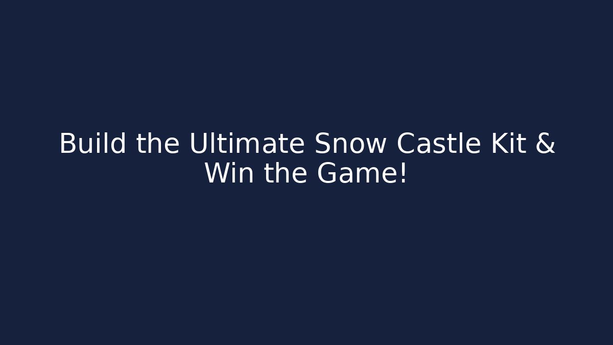 Build the Ultimate Snow Castle Kit & Win the Game!