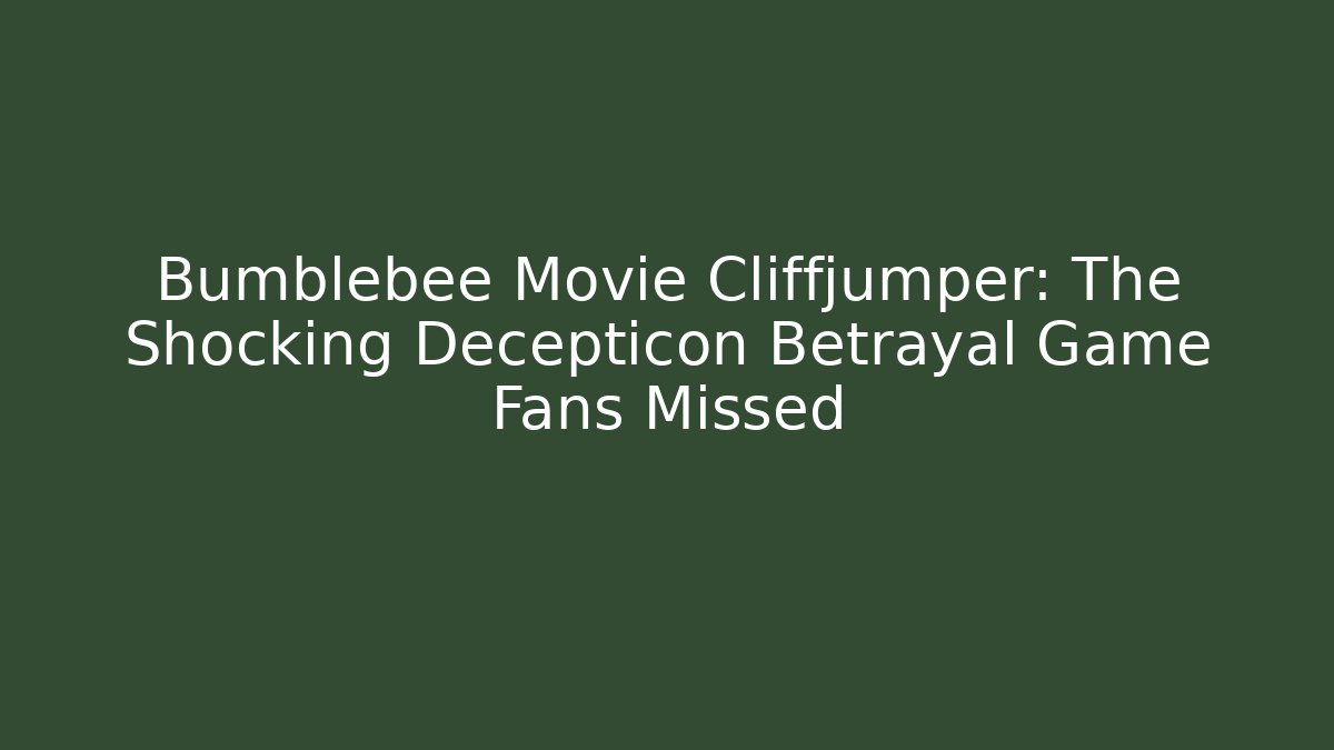 Bumblebee Movie Cliffjumper: The Shocking Decepticon Betrayal Game Fans Missed