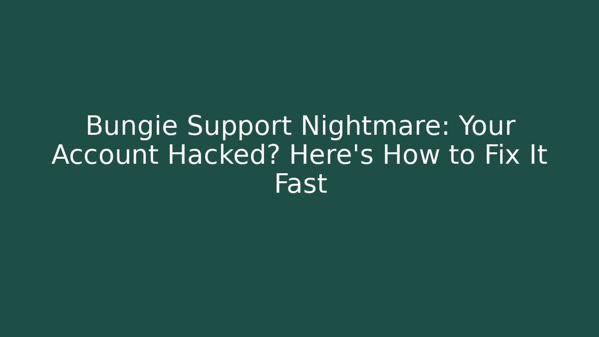 Bungie Support Nightmare: Your Account Hacked? Here's How to Fix It Fast
