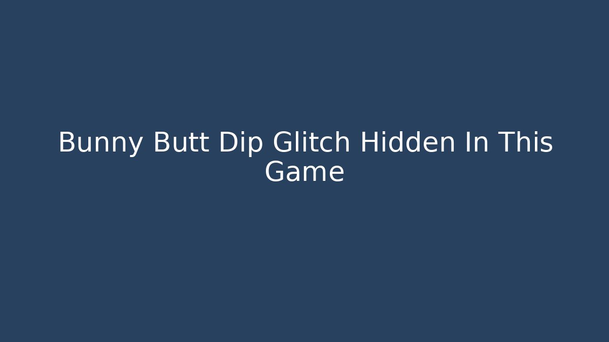 Bunny Butt Dip Glitch Hidden In This Game - Andrea Zevedo