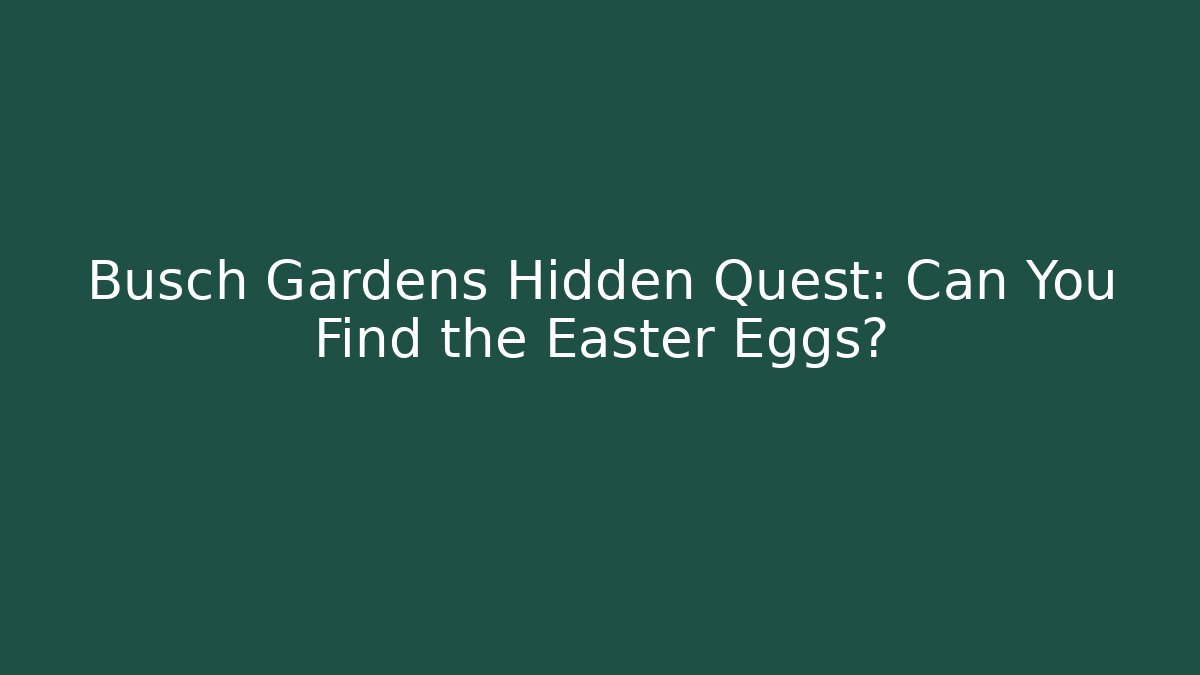 Busch Gardens Hidden Quest: Can You Find the Easter Eggs?